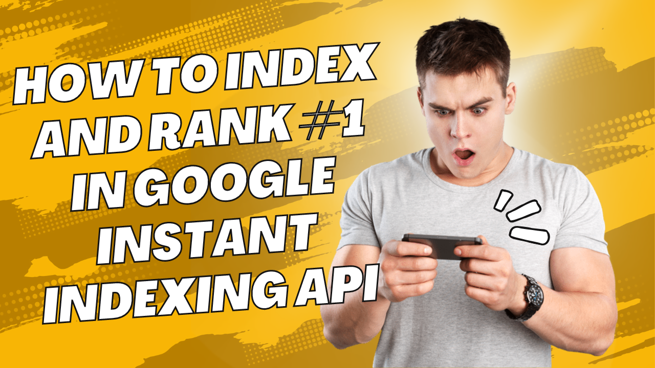 How to Index and Rank #1 in Google Instant Indexing API